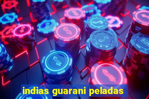 indias guarani peladas